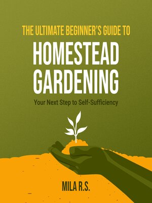 cover image of The Ultimate Beginner's Guide to Homestead Gardening